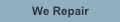 We Repair